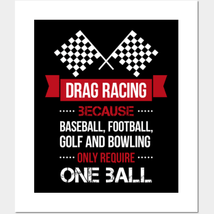 drag racing because baseball football goft and bowling only require one ball Posters and Art